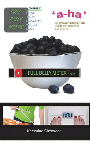 Full Belly Meter: Weight Loss System: Focusing On Long Term Healthy Weight Loss, De Giesbrecht, Katherine., Vol. 1. Editorial Lightning Source Inc, Tapa Blanda En Inglés