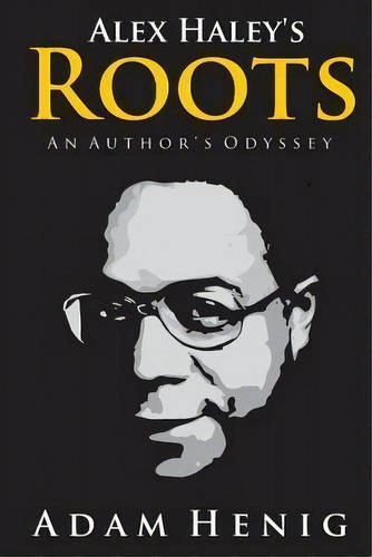 Alex Haley's Roots, De Adam D Henig. Editorial Createspace Independent Publishing Platform, Tapa Blanda En Inglés