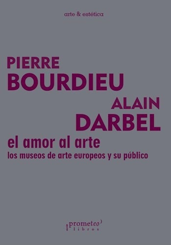 El Amor Al Arte (los Museos Europeos Y S - Bourdieu/darbe (