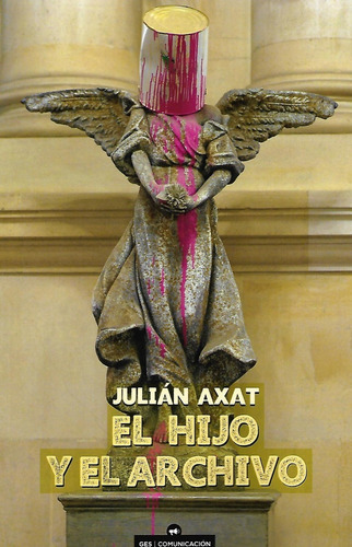 El Hijo Y El Archivo Julián Axat