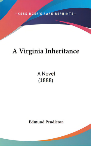 A Virginia Inheritance: A Novel (1888), De Pendleton, Edmund. Editorial Kessinger Pub Llc, Tapa Dura En Inglés