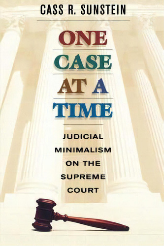 One Case At A Time : Judicial Minimalism On The Supreme Court, De Cass R. Sunstein., Vol. 1. Editorial Harvard University Press, Tapa Blanda En Inglés