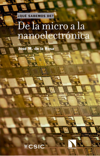 De La Micro A La Nanoelectronica, De De La Rosa Utrera, Jose Manuel. Editorial Consejo Superior De Investigaciones Cientificas, Tapa Blanda En Español