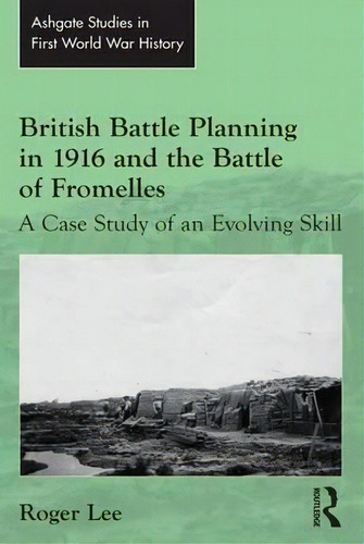 British Battle Planning In 1916 And The Battle Of Fromelles, De Roger Lee. Editorial Taylor Francis Ltd, Tapa Dura En Inglés