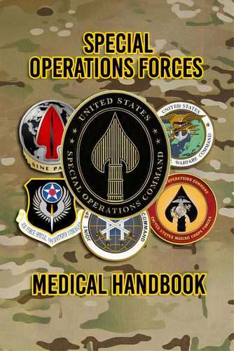 Special Operations Forces Medical Handbook, De United State Special Operations Command. Editorial Createspace Independent Publishing Platform, Tapa Blanda En Inglés