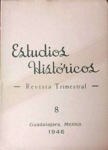 Revista Estudios Históricos. No. 8. Guadalajara, Jal. 1946. (Usado)