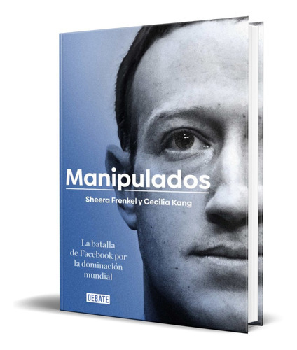 Manipulados, De Sheera Frenkel,cecilia Kang. Editorial Debate, Tapa Blanda En Español, 2021