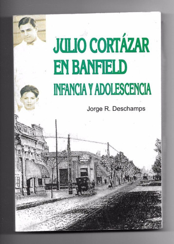 Julio Cortázar En Banfield: Infancia Y Adolescencia: Julio Cortázar En Banfield: Infancia Y Adolescencia, De Deschamps, Jorge R.. Editorial Orientación Gráfica Editora, Tapa Blanda En Español, 2020