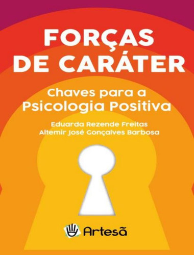 Força De Caráter - Chaves Para A Psicologia Positiva: Força De Caráter - Chaves Para A Psicologia Positiva, De Barbosa, Altemir J Goncalves. Artesa Editora, Capa Mole, Edição 1 Em Português, 2021