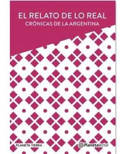 Relato De Lo Real, El - Cronicas Argentinas, De No Aplica. Editorial Plalector En Español