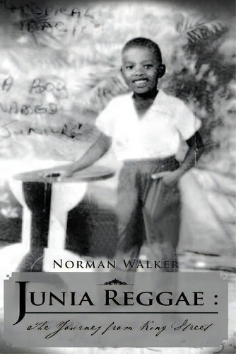 Junia Reggae: The Journey From King Street, De Norman Walker. Editorial Jusic International Publishing, Tapa Blanda En Inglés