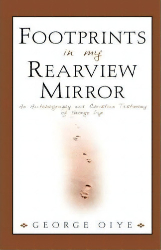 Footprints In My Rearview Mirror, De George Oiye. Editorial Xulon Press, Tapa Blanda En Inglés