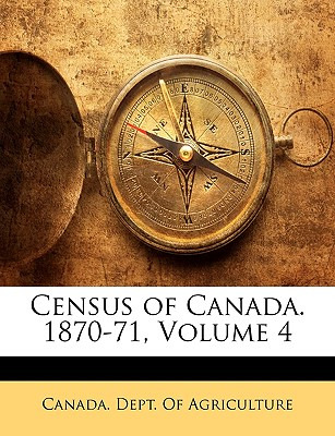 Libro Census Of Canada. 1870-71, Volume 4 - Canada Dept O...