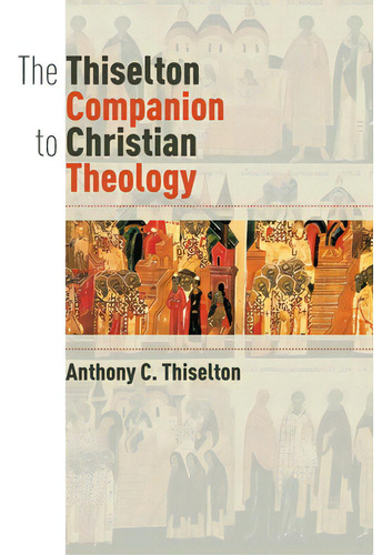 The Thiselton Companion to Christian Theology, de Thiselton, Anthony C.., vol. 1. Editorial WILLIAM B EERDMANS PUB CO, tapa blanda en inglés