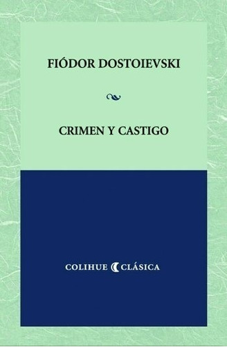 Crimen Y Castigo - Fiodor Dostoievski - Colihue Clasica