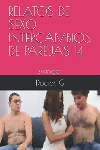 Relatos De Sexo Intercambios De Parejas 14: Swinger -014-