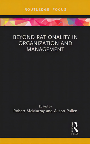 Beyond Rationality In Organization And Management, De Mcmurray, Robert. Editorial Routledge, Tapa Blanda En Inglés
