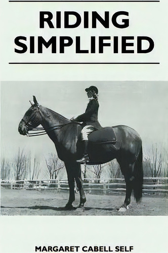 Riding Simplified, De Margaret Cabell Self. Editorial Read Books, Tapa Blanda En Inglés