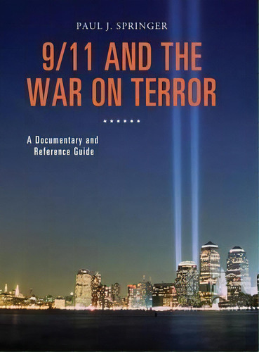 9/11 And The War On Terror : A Documentary And Reference Guide, De Paul J. Springer. Editorial Greenwood Publishing Group Inc, Tapa Dura En Inglés