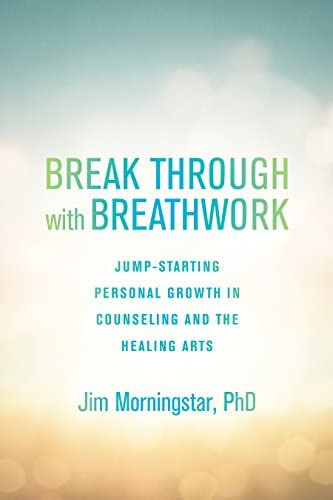 Break Through With Breathwork: Jump-starting Personal Growth In Counseling And The Healing Arts, De Morningstar Ph.d., Jim. Editorial North Atlantic Books, Tapa Blanda En Inglés