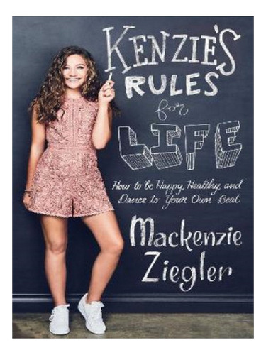 Kenzie's Rules For Life - Mackenzie Ziegler. Eb06