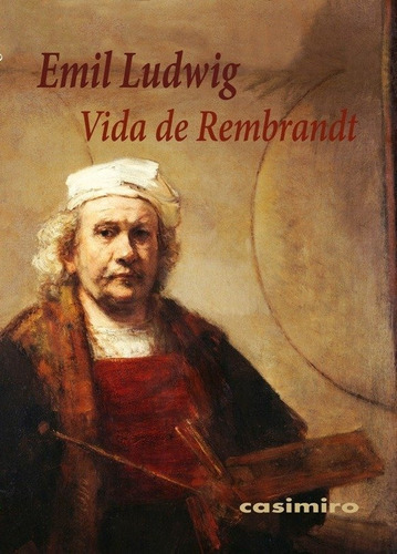 Vida De Rembrandt, De Ludwig, Emil. Editorial Casimiro Libros, Tapa Blanda En Español