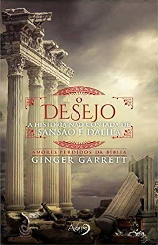 Desejo: A Historia Nao Contada De Sansao, O, De Ginger Garrett. Editora Ágape Em Português