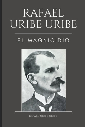 Libro Rafael Uribe Uribe El Magnicidio (spanish Edition Lbm4