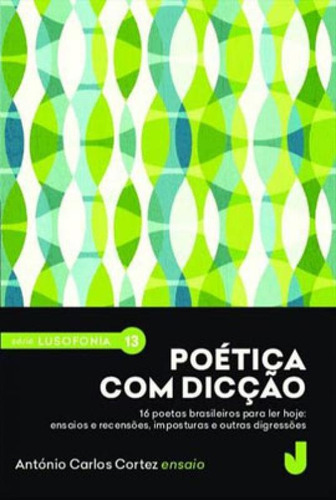 Poética Com Dicção: Ensaios, Recensões, Imposturas E Outras Digressões, De Cortez, Antonio Carlos. Editora Jaguatirica, Capa Mole Em Português