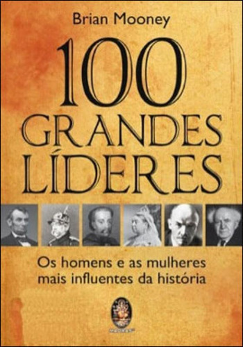 100 Grandes Líderes: Os Homens E As Mulheres Mais Influentes Da História, De Mooney, Brian. Editora Madras, Capa Mole Em Português