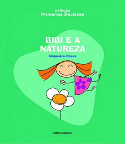 Bibi E A Natureza, De Rosas, Alejandro. Primeiras Decisões, Vol. 1. Editorial Scipione, Capa Mole, Edição 1ª Edição - 2015 Em Português