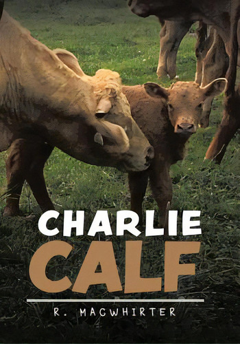 Charlie Calf, De Macwhirter, R.. Editorial Firefly Books Ltd, Tapa Blanda En Inglés