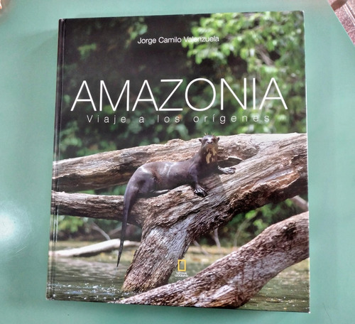 Amazonia. Viaje Al Origen - National Geographic - Tapa Dura