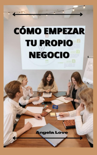 Libro: Cómo Empezar Tu Propio Negocio (spanish Edition)