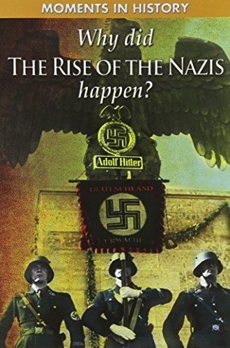 Why Did The Rise Of The Nazis Happenr (moments In History)