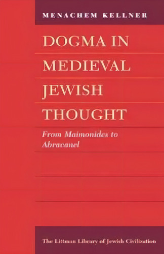 Dogma In Medieval Jewish Thought: From Maimonides To Abravanel, De Menachem Kellner., Vol. 1. Editorial Liverpool University Press, Tapa Blanda En Inglés