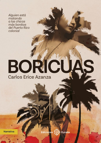 Boricuas: Alguien Está Matando A Las Chicas Más Bonitas Del Puerto Rico Colonial, De Erice Azanza, Carlos. Editorial Ediciones Eunate En Español, 2024
