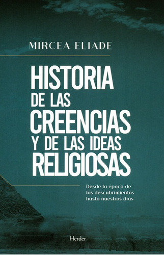 Mircea Eliade Historia de las creencias y las ideas religiosas Editorial Herder