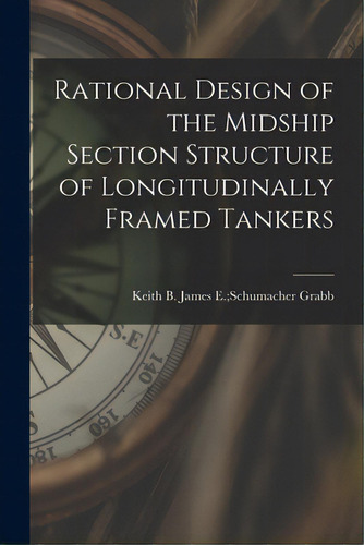 Rational Design Of The Midship Section Structure Of Longitudinally Framed Tankers, De Grabb, James E. Schumacher Keith B.. Editorial Hassell Street Pr, Tapa Blanda En Inglés