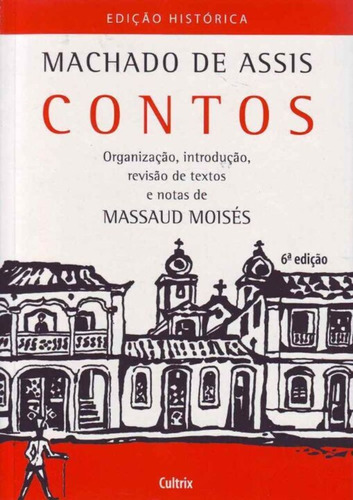 Contos - Machado De Assis: Organização, Introdução, Revisão De Textos E Notas De Massaud Moisés, De Moisés, Massaud., Vol. 1. Editorial Cultrix, Capa Mole, 6ª Edição Em Português
