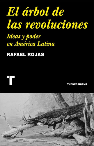 El Árbol De Las Revoluciones Ideas Y Poder En América Latina