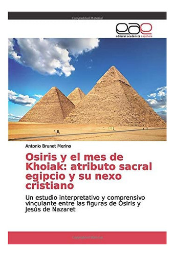 Libro: Osiris Y Mes Khoiak: Atributo Sacral Egipcio Y S&..