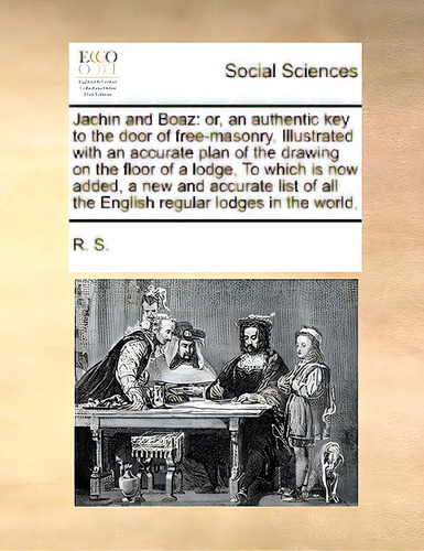 Jachin And Boaz: Or, An Authentic Key To The Door Of Free-masonry, Illustrated With An Accurate P..., De R. S.. Editorial Gale Ecco Print Ed, Tapa Blanda En Inglés