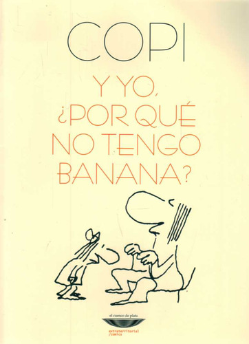 Y Yo, ¿por Que No Tengo Banana? - Copi