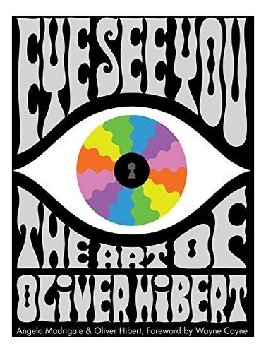 Book : Eye See You The Art Of Oliver Hibert - Madrigale,...