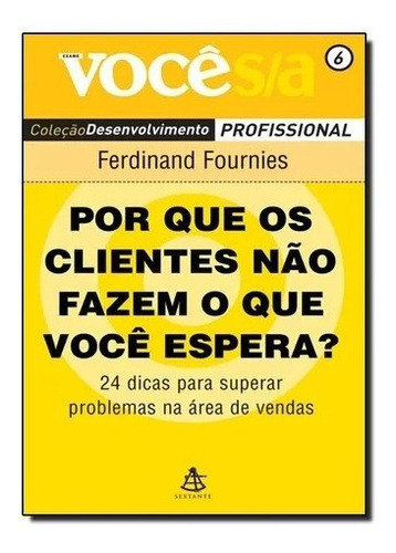 Por Que Os Clientes Nao Fazem O Que Voce Espera?, De Ferdinand Fournies. Editora Sextante Em Português