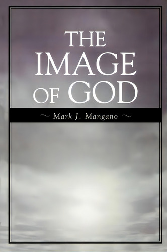 The Image Of God, De Mark J. Mangano. Editorial University Press America, Tapa Blanda En Inglés