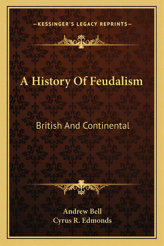 A History Of Feudalism: British And Continental, De Bell, Andrew. Editorial Kessinger Pub Llc, Tapa Blanda En Inglés