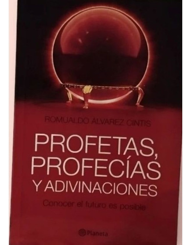 Profetas, Profecías Y Adivinaciones. Romualdo Alvarez Cintis