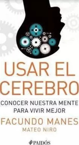 Usar El Cerebro -conocer Nuestra Mente Para Vivir Mejor 